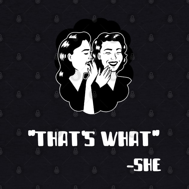 "Thats What" - She (White) by Locksis Designs 